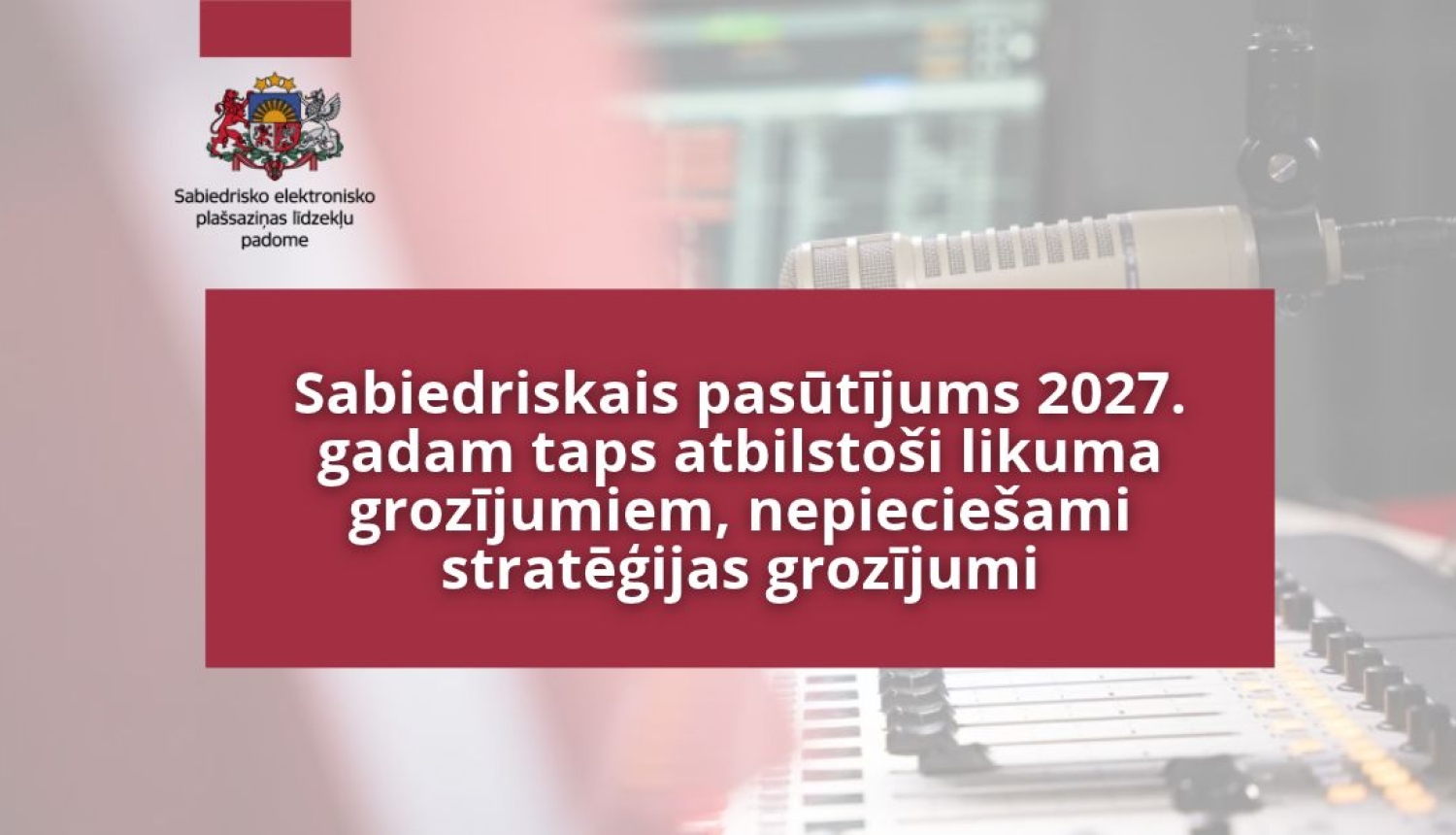 Sabiedriskais pasūtījums 2027. gadam taps atbilstoši likuma grozījumiem, nepieciešami stratēģijas grozījumi